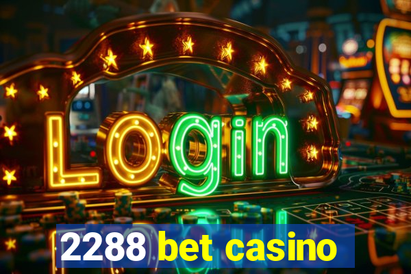 2288 bet casino